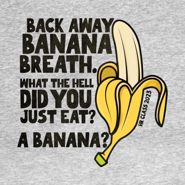 Back Away Banana Breath. by Friend Gate